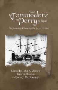 Title: With Commodore Perry to Japan: The Journal of William Speiden, Jr., 1852-1855, Author: John A Wolter