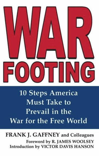 War Footing: 10 Steps America Must Take to Prevail in the War for the Free World