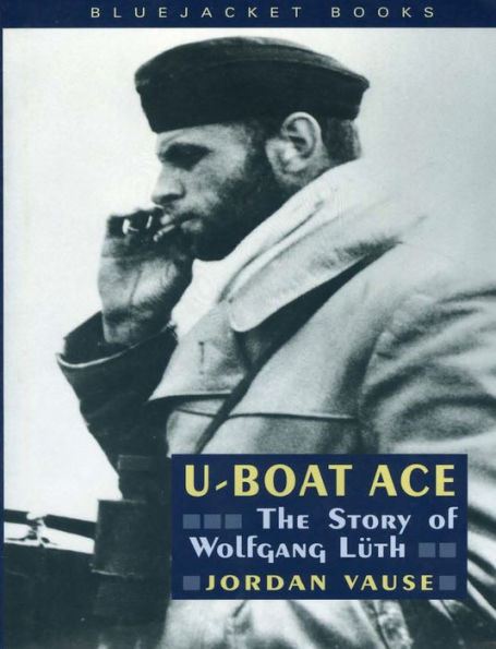 U-Boat Ace: The Story of Wolfgang Luth
