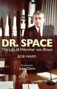 Title: Dr. Space: The Life of Wernher von Braun, Author: Robinson J Ward Jr.