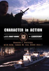 Title: Character in Action: The U.S. Coast Guard on Leadership, Author: Donald T. Phillips