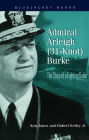 Admiral Arleigh (31-Knot) Burke: The Story of a Fighting Sailor