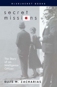 Title: Secret Missions: The Story of an Intelligence Officer, Author: Ellis M. Zacharias Jr.