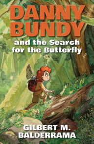 Title: Danny Bundy and the Search for the Butterfly, Author: Gilbert M. Balderrama