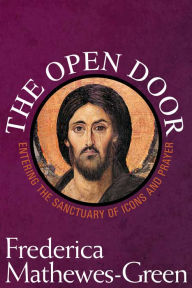 Title: The Open Door: Entering the Sanctuary of Icons and Prayer, Author: Frederica Mathewes-Green