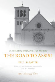 The Road to Assisi: The Essential Biography of St. Francis - 120th Anniversary Edition