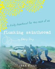 Title: Flunking Sainthood Every Day: A Daily Devotional for the Rest of Us, Author: Jana Riess