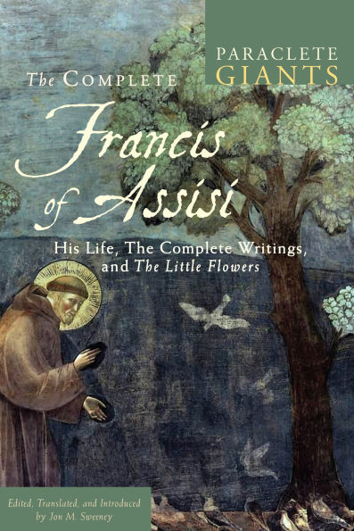 The Complete Francis of Assisi: His Life, The Complete Writings, and The Little Flowers