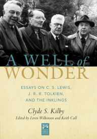 Title: A Well of Wonder: C. S. Lewis, J. R. R. Tolkien, and The Inklings, Author: Clyde S. Kilby