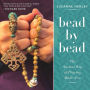 Bead by Bead: The Ancient Way of Praying Made New
