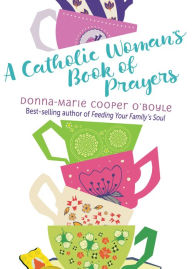 Title: A Catholic Woman's Book of Prayers, Author: Donna-Marie Cooper O'Boyle