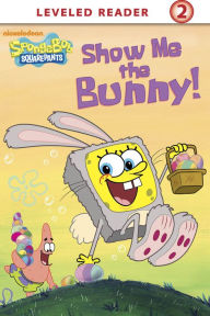 Title: Show Me the Bunny! (SpongeBob SquarePants), Author: Nickelodeon Publishing