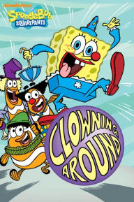 Title: Clowning Around (SpongeBob SquarePants), Author: Nickelodeon Publishing