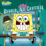 Title: Behold, No Cavities! A Visit to the Dentist (SpongeBob SquarePants), Author: Nickelodeon Publishing