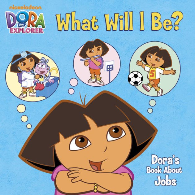 What Will I Be Dora S Book About Jobs Dora The Explorer By Nickelodeon Publishing Nook Book Nook Kids Ebook Barnes Noble