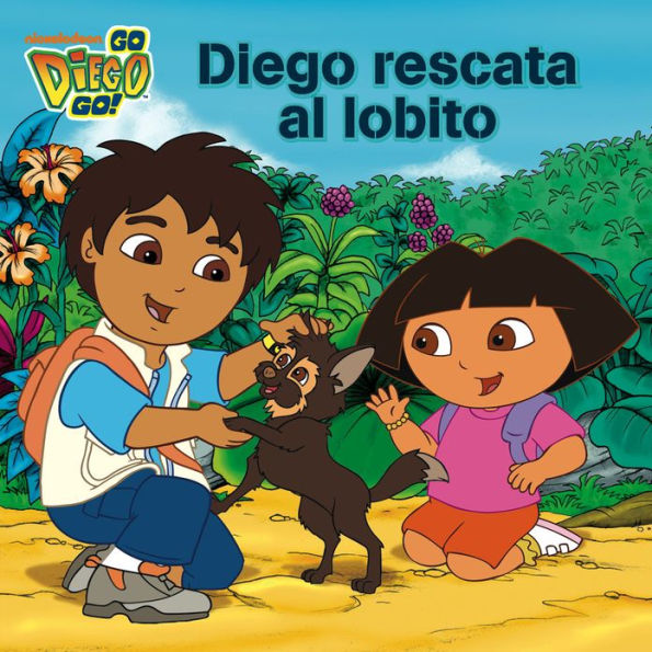 Diego rescata al lobito (Diego's Wolf Pup Rescue) (Go Diego Go! Series)