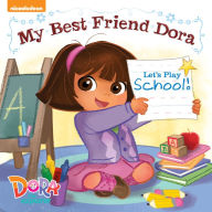 Let's Play School!: My Best Friend Dora (Dora the Explorer) (PagePerfect NOOK Book)