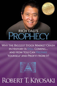 Title: Rich Dad's Prophecy: Why the Biggest Stock Market Crash in History Is Still Coming...and How You Can Prepare Yourself and Profit from It!, Author: Robert T. Kiyosaki