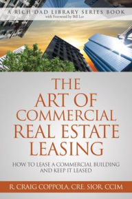 Title: The Art of Commercial Real Estate Leasing: How to Lease a Commercial Building and Keep It Leased, Author: Craig Coppola Cre Sior CCIM