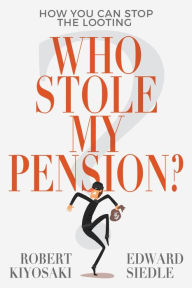 Free downloadable books for tablet Who Stole My Pension?: How You Can Stop the Looting DJVU English version 9781612681030 by Robert Kiyosaki, Edward Siedle