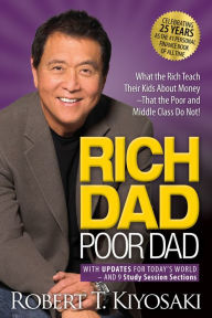 Title: Rich Dad Poor Dad: What the Rich Teach Their Kids about Money That the Poor and Middle Class Do Not!, Author: Robert T. Kiyosaki
