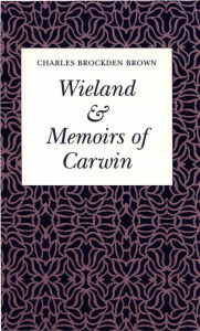 Title: Wieland or The Transformation & Memoirs of Carwin, Author: Chares Brockden Brown