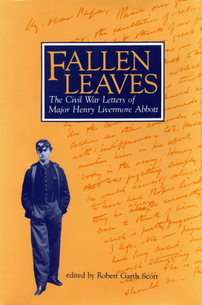 Fallen Leaves: The Civil War Letters of Major Henry Livermore Abbott