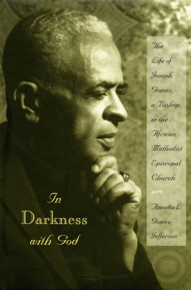 In Darkness with God: The Life of Joseph Gomez, a Bishop in the African Methodist Episcopal Church