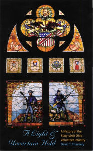 A Light and Uncertain Hold: History of the Sixty Sixth Ohio Volunteer Infantry