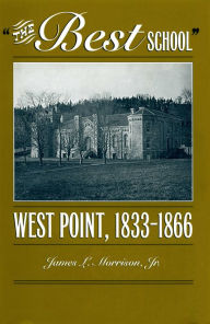 Title: The Best School: West Point, 1833-1866, Author: James L. Morrison