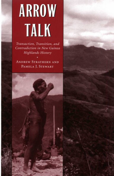 Arrow Talk: Transaction, Transition, and Contradiction in New Guinea Highlands History