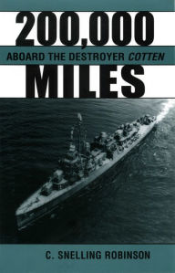 Title: 200,000 Miles Aboard the Destroyer Cotton, Author: C. Snelling Robinson