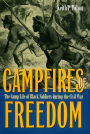 Campfires of Freedom: The Camp Life of Black Soldiers during the Civil War