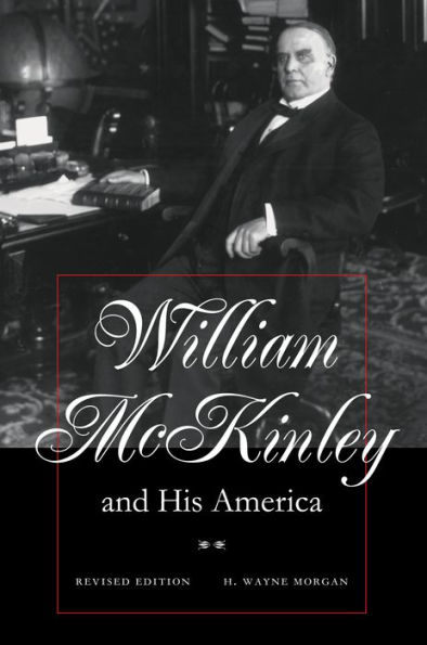 William McKinley and His America: Second Edition