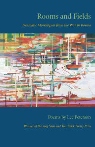 Title: Rooms and Fields: Dramatic Monologues from the War in Bosnia, Author: Lee Peterson