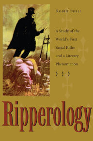 Title: Ripperology: A Study of the World's First Serial Killer and a Literary Phenomenon, Author: Robin Odell