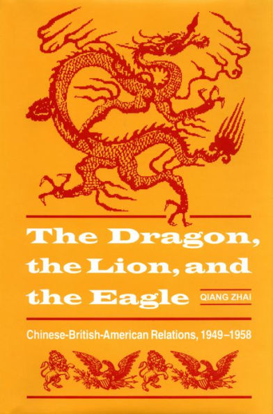 The Dragon, the Lion, and the Eagle: Chinese-British-American Relations, 1949-1958