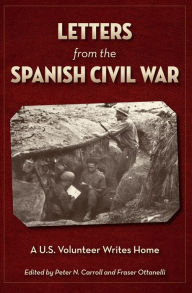 Title: Letters from the Spanish Civil War: A U.S. Volunteer Writes Home, Author: Peter N. Carroll