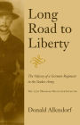 Long Road to Liberty: The Odyssey of a German Regiment in the Yankee Army the 15th Missouri Volunteer Infantry