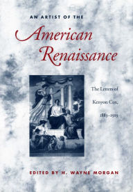 Title: An Artist of the American Renaissance: The Letters of Kenyon Cox, 1883-1919, Author: H. Wayne Morgan