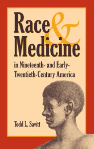Title: Race and Medicine in Nineteenth-and Early-Twentieth-Century America, Author: Todd Savitt