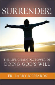 Title: Surrender!: The Life-Changing Power of Doing God's Will, Author: Fr. Larry Richards