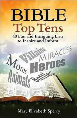 Bible Top Tens: 40 Fun and Intriguing Lists to Inspire and Inform