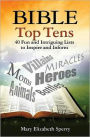Bible Top Tens: 40 Fun and Intriguing Lists to Inspire and Inform