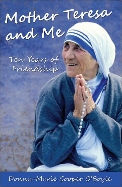 Mother Teresa and Me: Ten Years of Friendship