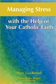 Title: Managing Stress with the Help of Your Catholic Faith, Author: Mary Lou Rosien