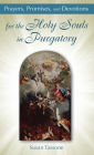 Prayers, Promises, and Devotions for the Holy Souls in Purgatory