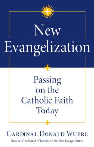New Evangelization: Passing on the Catholic Faith Today