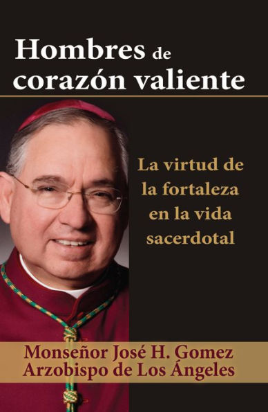 Hombres de corazón valiente: La virtud de la fortaleza en la vida sacerdotal
