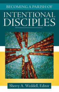 Title: Becoming a Parish of Intentional Disciples, Author: Editor Sherry A. Weddell